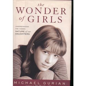 The Wonder of Girls: Understanding the Hidden Nature of Our Daughters