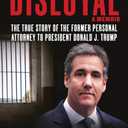 Disloyal: A Memoir: The True Story of the Former Personal Attorney to President Donald J. Trump