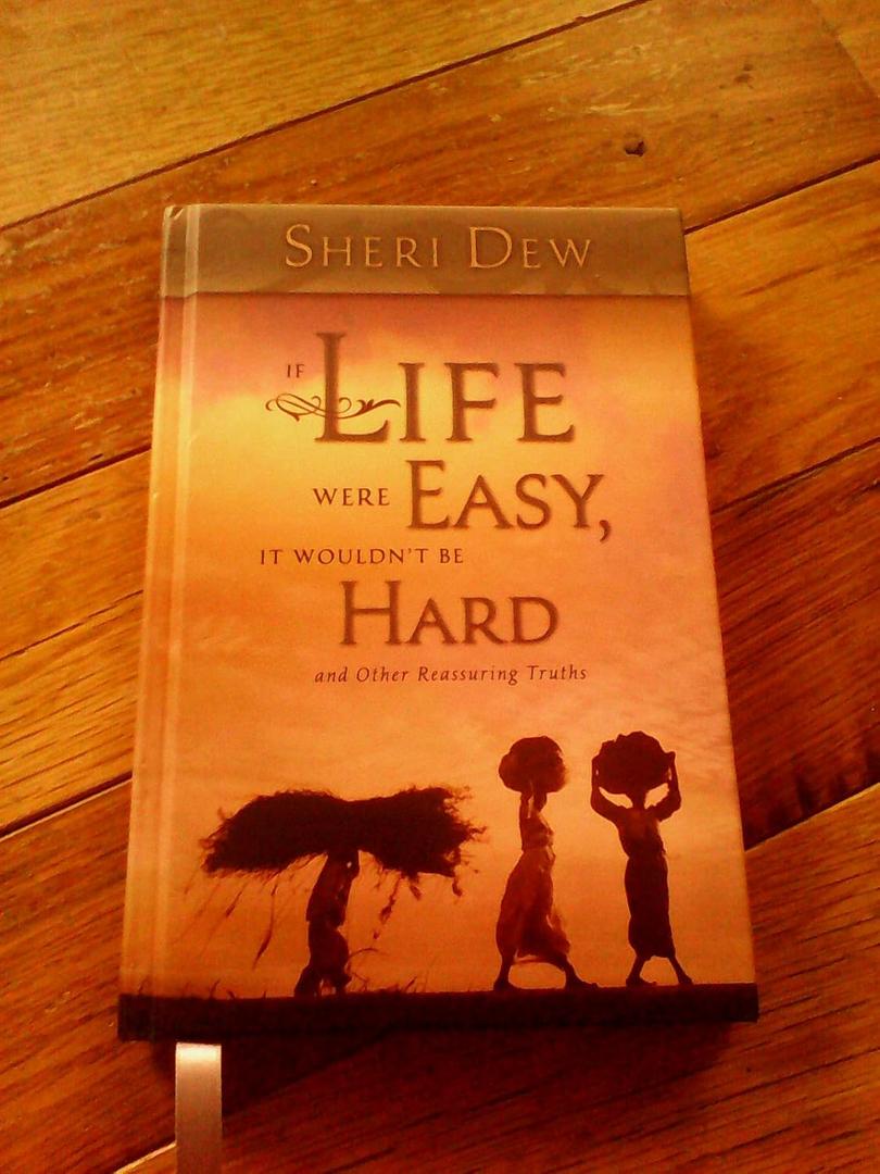 If Life Were Easy, It Wouldn't Be Hard: And Other Reassuring Truths