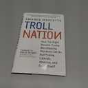 Troll Nation: How The Right Became Trump-Worshipping Monsters Set On Rat-F*cking Liberals, America, and Truth Itself