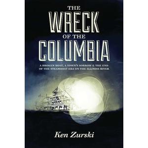 The Wreck of the Columbia: A Broken Boat, a Town’s Sorrow & the End of the Steamboat Era on the Illinois River (Paperback)