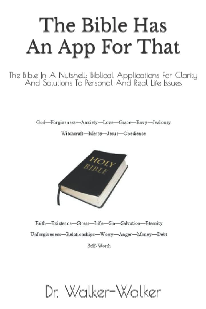 The Bible Has An App For That: The Bible In A Nutshell: Biblical Applications For Clarity And Solutions To Personal And Real Life Issues
