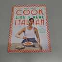 Cook Like a Real Italian: Super Sexy and Simple Recipes from Cooking with Bello