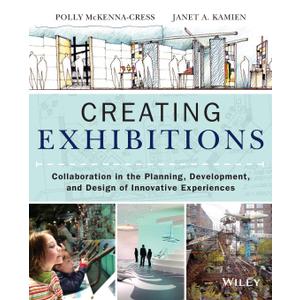 Creating Exhibitions: Collaboration in the Planning, Development, and Design of Innovative Experiences