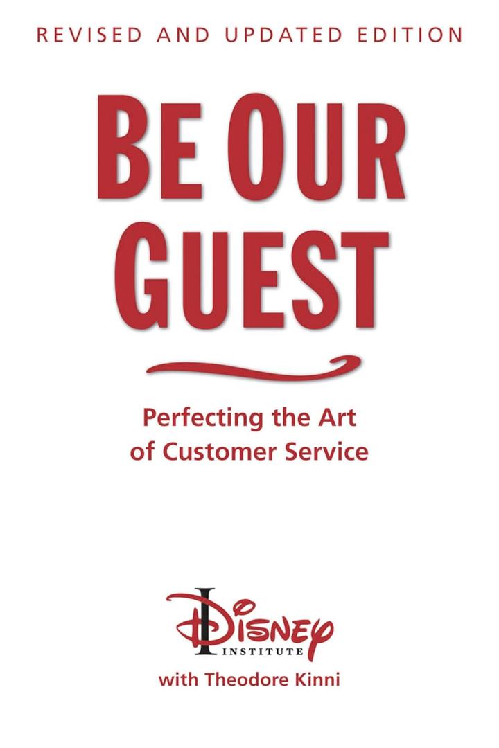 Be Our Guest: Perfecting the Art of Customer Service (A Disney Institute Book)