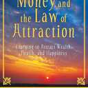 Money, and the Law of Attraction: Learning to Attract Wealth, Health, and Happiness