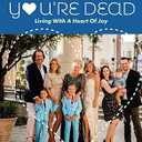 DON't DIE Before YOU'RE DEAD: LIVING with a HEART of JOY