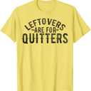 Funny Saying Leftovers Are For Quitters Food Joke Women Men T-Shirt