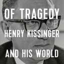 The Inevitability of Tragedy: Henry Kissinger and His World