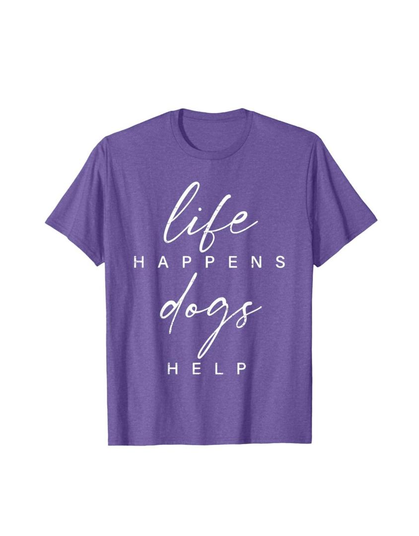 Life Happens Dogs Help Funny Pet Animal Lovers Dog Owners T-Shirt L