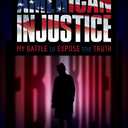 American Injustice: My Battle to Expose the Truth