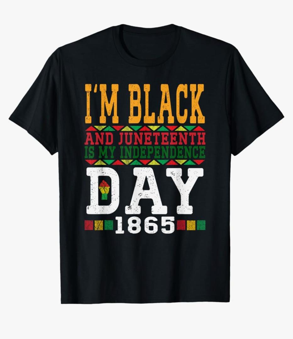 I'm Black And Juneteenth Is My Independence Day Pride Black T-Shirt, XL