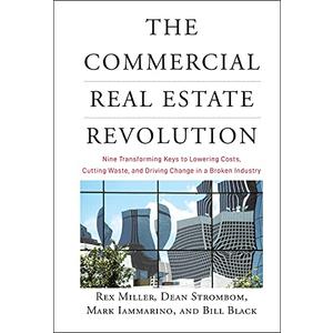 The Commercial Real Estate Revolution: Nine Transforming Keys to Lowering Costs, Cutting Waste, and Driving Change in a Broken Industry
