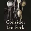 Consider the Fork: A History of How We Cook and Eat