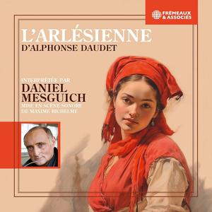 Daniel Mesguich, Alphonse Daudet
L’Arlesienne - Mise en scene sonore de Maxime Richelme interpretee par Daniel Mesguich