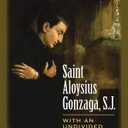 Saint Aloysius Gonzaga, S.J.: With an Undivided Heart
