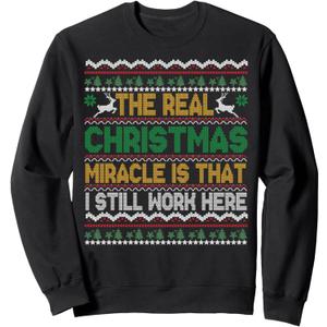 The Real Christmas Miracle Is that i still Work Here Sweater Sweatshirt, S