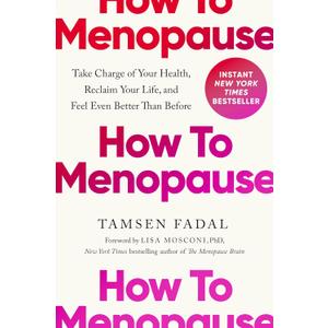 How to Menopause: Take Charge of Your Health, Reclaim Your Life, and Feel Even Better than Before, Book