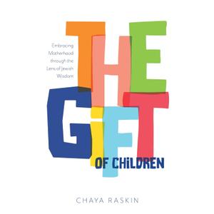 The Gift of Children: Embracing motherhood through the lens of Jewish wisdom