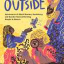 Been Outside: Adventures of Black Women, Nonbinary, and Gender Nonconforming People in Nature