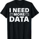I Need More Data Design For Data Scientists T-Shirt (Black, S)