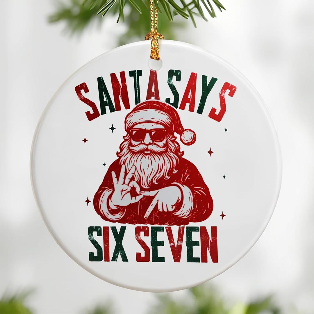Santa Says Six Seven Ornament | Funny Christmas Ornaments | Viral 6-7 Meme Ornament | Santa Ornaments for Christmas Tree, Funny 67 Gifts, 2025 Slang Christmas, Gen Alpha Xmas Gift