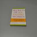 Secrets of Six-Figure Women: Surprising Strategies to Up Your Earnings and Change Your Life