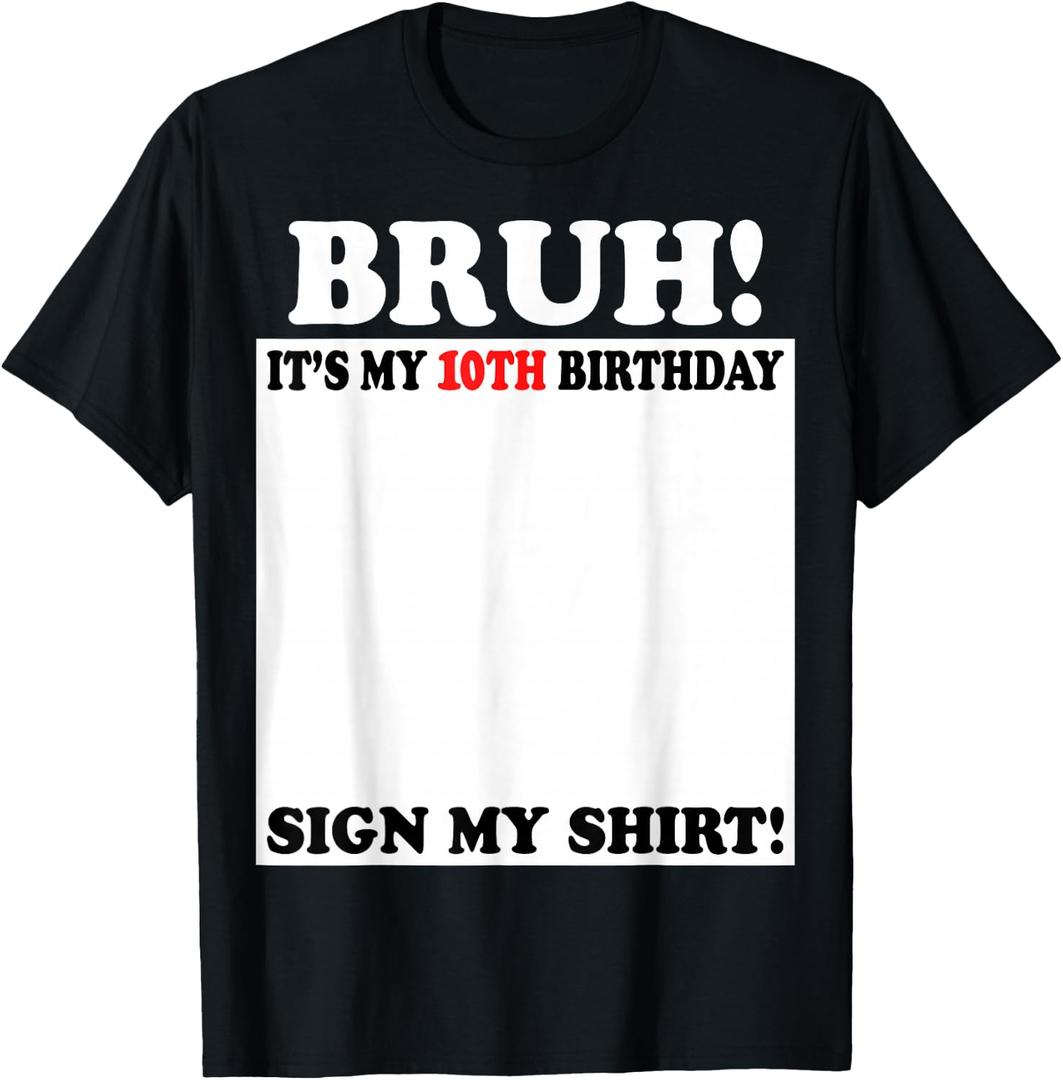 Bruh It's My 10th Birthday Sign My Shirt 10 Years Old T-Shirt, S