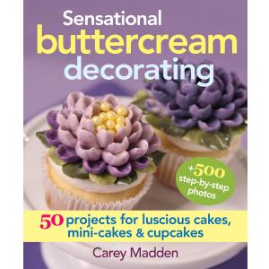 Sensational Buttercream Decorating: 50 Projects for Luscious Cakes, Mini-Cakes and Cupcakes, Spiral-bound