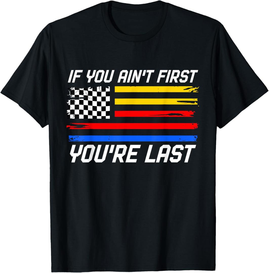 US Flag Car Racing If You Ain't First You're Last T-Shirt 3XL