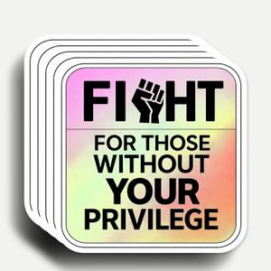 10 x (5pcs) Fight for Those Without Your Privilege Stickers 3 Inch, Protest Stickers, Funny Sayings Quotes Inspirational Phrase Vinyl Decal, Waterproof Vinyl Decal for Laptop, Water Bottles, Car