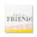 What is a Friend?  Express your gratitude for the friends in your life with this gift book.