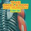 The Skeleton and Muscles: An Owner's Guide (The Human Body Handbook)