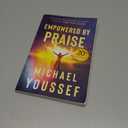 Empowered by Praise: Experience God's Presence and Power When You Give Him Glory
