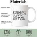 Perfect Birthday Mug Gift for Dad, Funny Everyday I Appreciate You But Today You Get A Mug Coffee Mug from Son Daughter, Humorous Birthday Cup Gift - 11oz White Ceramic Cup