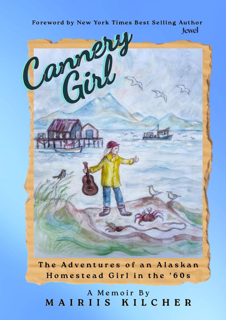 Cannery Girl: The Adventures of an Alaskan Homestead Girl in the '60s