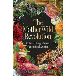 The MotherWild Revolution: Cultural Change through Generational Activisim