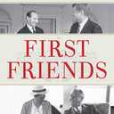 First Friends: The Powerful, Unsung (And Unelected) People Who Shaped Our Presidents