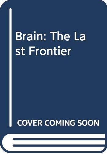 Brain: The Last Frontier: An Exploration of the Human Mind and Our Future