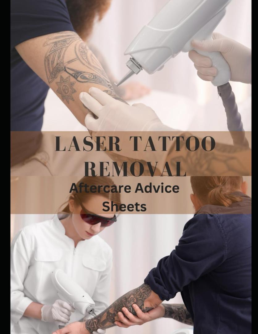 Laser Tattoo Removal: Immediate care, daily care, signs of infection, signature, consent: 54 forms, 108 pages 8.5 x11 inches