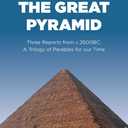 The Building of the Great Pyramid: Three Reports from c.2600BC: A Trilogy of Parables for our Time