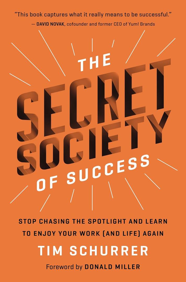 The Secret Society of Success: Stop Chasing the Spotlight and Learn to Enjoy Your Work (and Life) Again Hardcover