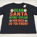 Dear Santa Before I Explain How Much Do You Know Shirt Xmas T-Shirt Size 4X