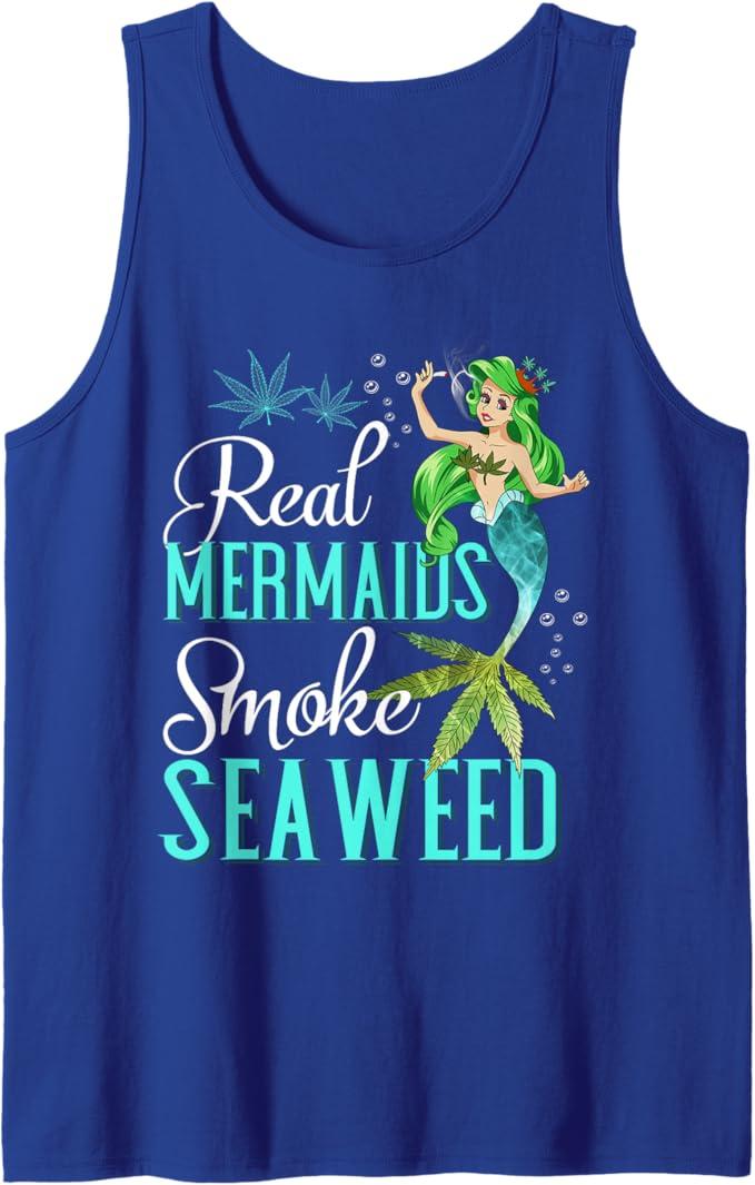 Real Mermaids Smoke Seaweed For Girls Who Are Smokers Shirt Tank Top, Large