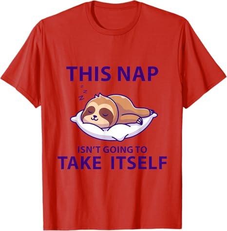 FUNNY NAPPING THIS NAP ISN'T GOING TO TAKE ITSELF SLEEP COOL T-Shirt, XL, Red
