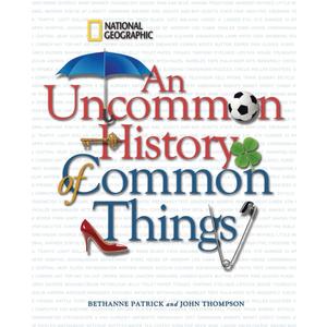 Uncommon History of Common Things, An