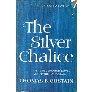 THE SILVER CHALICE The Celebrated Novel about the Holy Grail