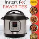 Instant Pot Favorites: Fast, Fresh and Foolproof Recipes for Your Electric Pressure Cooker