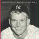 The Last Boy: Mickey Mantle and the End of America's Childhood