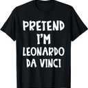 Pretend I'm Leonardo Da Vinci Costume Lazy Easy Halloween T-Shirt, Large